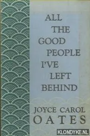 All the good people I've left behind - Joyce Carol Oates Bestel Nu