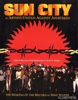 Sun City by Artists United Against Apartheid, the struggle for freedom in South Africa: the making of the record - Marsh, Dave Laatste Kans