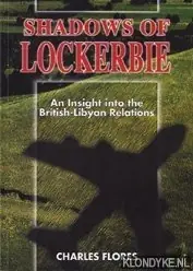 Tijdelijk Beschikbaar Shadows of Lockerbie. An Insight into the British-Libyan Relations - Flores, Charles