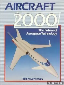 Snelle Levering Aircraft 2000. The future of aerospace technology - Sweetman, Bill