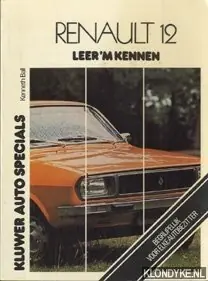 Beste Prijs Kluwer Auto Specials: Renault 12 Leer 'm kennen. L - TL - TS en TR sedan en stationcar t/m 1976 - Kenneth Ball