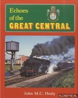 Koopje Echoes of the Great Central - Healy, J.M.C.