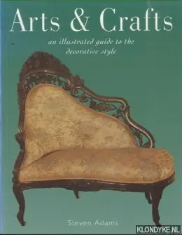 Arts & Crafts: An Illustrated Guide to the Decorative Style - Adams, Steven Goedkoop