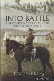 Into Battle. A Seventeen-Year-Old Joins Kitchener's Army - Parker, E.W. Snelle Levering