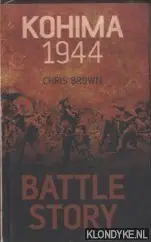 Battle Story. Kohima 1944 - Brown, Chris Nieuw