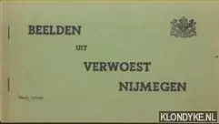 Beelden uit een verwoest Nijmegen - Diverse auteurs Lage Kosten