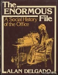 The enormous file: a social history of the office - Delgado, Alan Bestel Nu