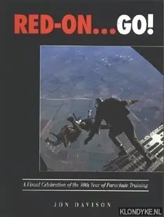 Red-on.... Go ! A visual celebration of the 50 th year of parachute training - Davison, Jon Koop Online