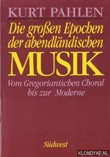 Die großen Epochen der abendlandischen Musik: vom Gregorianischen Choral bis zur Moderne - Pahlen, Kurt Superprijs