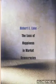 The loss of happeness in market democracies - Lane, Robert E. Betrouwbaar