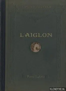 L'aiglon. Drame en six actes, en vers. Représénte pour la première fois au Théâtre Sarah-Bernhardt, le 15 mars 1900 - Edmond Rostand Bestseller