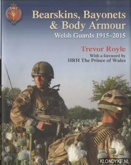 Bearskins, Bayonets & Body Armour. Welsh Guards, 1915-2015 - Royle, Trevor Premium