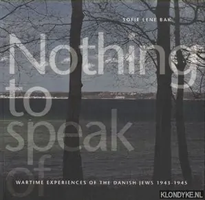 Hoge Kwaliteit Nothing to Speak of: Wartime Experiences of the Danish Jews 1943-1945 - Bak, Sofie Lene