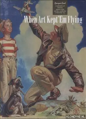 When Art Kept 'Em Flying. A Celebration of American Aviation Artists and Their Contribution in World War Two - Grod, Georges Veilige Betaling