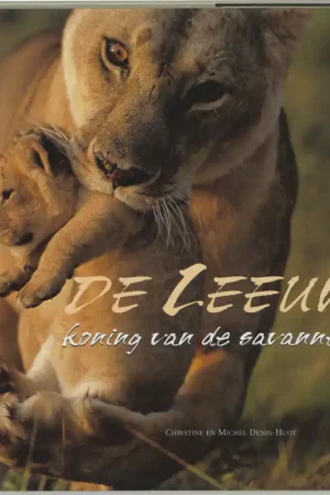 Bestseller De Leeuw koning van de savanne - M. Denis-Huot; Ch. Denis-Huot