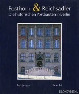 Favoriet Posthorn & Reichsadler. Die historischen Postbauten in Berlin - Jaeger, Falk