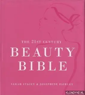 Tijdelijk Beschikbaar The 21st century beauty bible - Stacey, Sarah & Fairley, Josephine