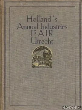 Holland's Annual Industries Fair Utrecht. This book was dedicated to mr.Woodrow Wilson President of the United States of America on the occasion of his visit to Europe. - Diverse auteurs Exclusieve Aanbieding