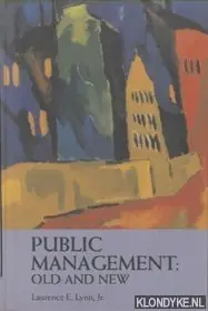 Public Management. Old and New - Lynn Jr. , Laurence E. Betrouwbaar