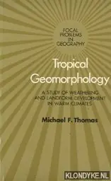 Tropical geomorphology; a study of weathering and landform development in warm climates - Thomas, Michael Frederic Betrouwbaar