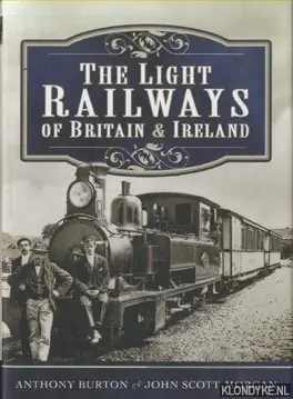 The Light Railways of Britain and Ireland - Burton, Anthony & John Scott-Morgan Merkproduct