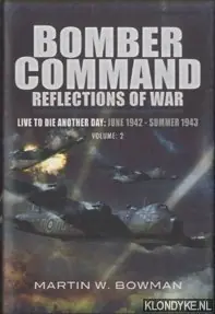 Betaalbaar Bomber Command Reflections of War. Live to Die Another Day: June 1942 - Summer 1943. Volume: 2 - Martin W. Bowman