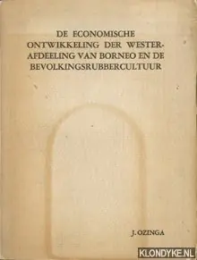 Direct Beschikbaar De economische ontwikkeling der Westerafdeeling van Borneo en de bevolkingsrubbercultuur - Ozinga, J.