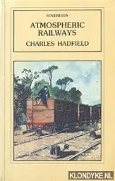 Snelle Levering Atmospheric railways: a Victorian venture in silent speed - Hadfield, Charles