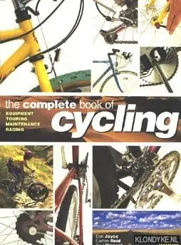 The complete book of cycling: equipment, touring, maintenance, racing - Joyce, Dan & Reid, Carlton & Vincent, Paul Meest Verkocht
