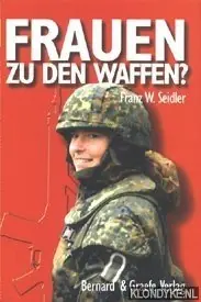 Shop Nu Frauen zu den waffen? Marketenderinnen, Helferinnen, Soldatinnen - Seidler, Franz W.