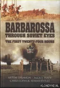 Barbarossa Through Soviet Eyes. The First Twenty-Four Hours - Drabkin, Artem & Alexei Isaev & Christopher Summerville Bestseller
