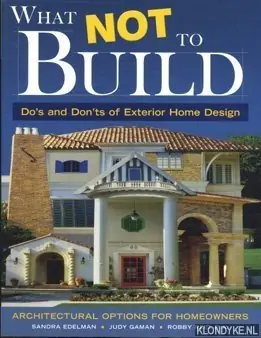 Voordeelprijs What not to build: architectural options for homeowners. Do's and Dont's of exterior home design - Edelman, Sandra