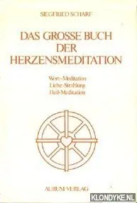 Das grosse Buch der Herzenmeditation. Wort-Meditation, Liebe-Strahlung, Heil-Meditation - Scharf, Siegfried Betrouwbaar