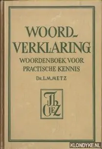 Woordverklaring. Woordenboek voor praktische kennis - Metz L.M. Seizoensaanbieding