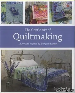 Veilige Betaling Gentle Art Of Quiltmaking. 15 Projects Inspired by Everyday Beauty - Brocket, Jane
