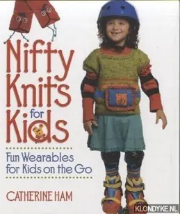 Nifty Knits for Kids. Fun Wearables for Kids on the Go - Ham, Catherine Rechtstreeks Van De Fabrikant