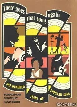 There goes that song again, one hundred years of popular song - Walsh, Colin Direct Beschikbaar
