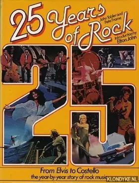 25 Years of Rock. From Elvis to Costello the year-by-year story of rock music - Tobler, John & Frame, Pete Seizoensaanbieding