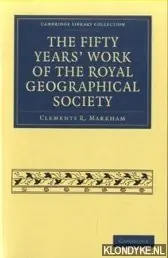 Gereduceerde Prijs The Fifty Years' Work of the Royal Geographical Society - Markham, Clements R.