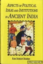Aspects of political ideas and institutions in Ancient India - Sharan Sharma, Ram Uitverkoop