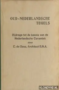 Oud-Nederlandsche tegels. Bijdrage tot de kennis van de Nederlandsche Ceramiek - Geus, C. de Superprijs