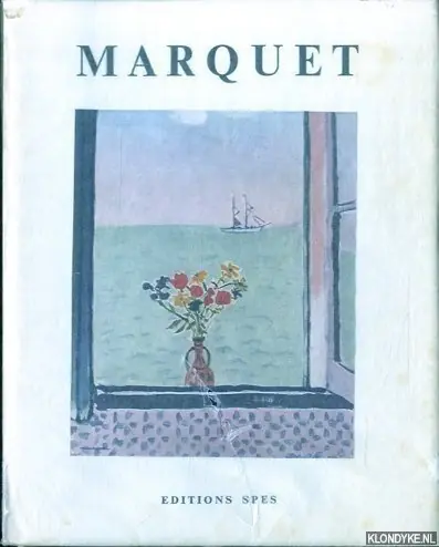 Marquet: Vie et portrait de Marquet; L'oeuvre de Marquet - Marquet, Marcelle & Francois Daulte Laatste Versie