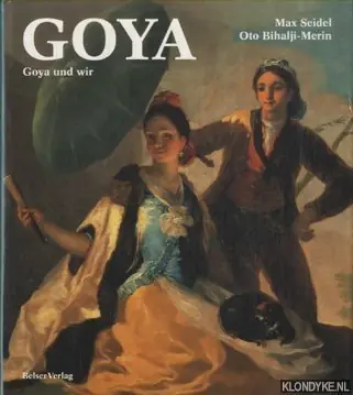 Francisco Goya: Goya und wir - Seidel, Max & Oto Bihalji-Merin Premium
