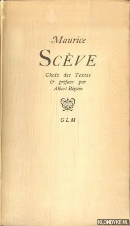 Laatste Kans Maurice Scève. Choix des Textes & préface par Albert Beguin - Scève, Maurice