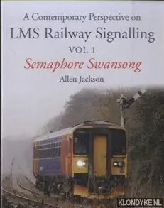 A Contemporary Perspective on LMS Railway Signalling Vol 1. Semaphore Swansong - Jackson, Allen Gecertificeerd