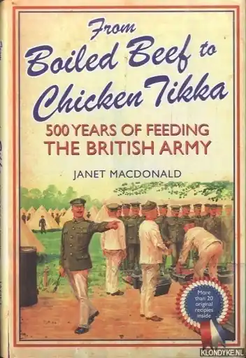 From Boiled Beef to Chicken Tikka. 500 Years of Feeding the British Army - MacDonald, Janet Goedkoop
