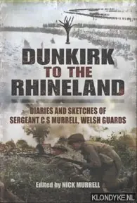 Nu Kopen Dunkirk to the Rhineland. Diaries and Sketches of Sergeant Charles Murrell, Welsh Guards - Murrell, Nick