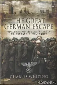 Hete Deal The Great German Escape. Uprising of Hitler's Nazis in Britain's POW Camps - Charles Whiting
