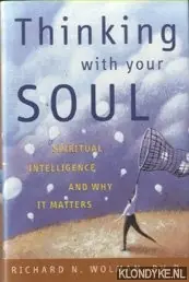 Korting Thinking with Your Soul. Spiritual Intelligence and Why it Matters - Wolman, Richard