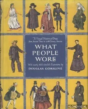 Uitverkoop What people wore. A Visual history of dress from ancient times to Twentieth-Century America - Gorsline, Douglas